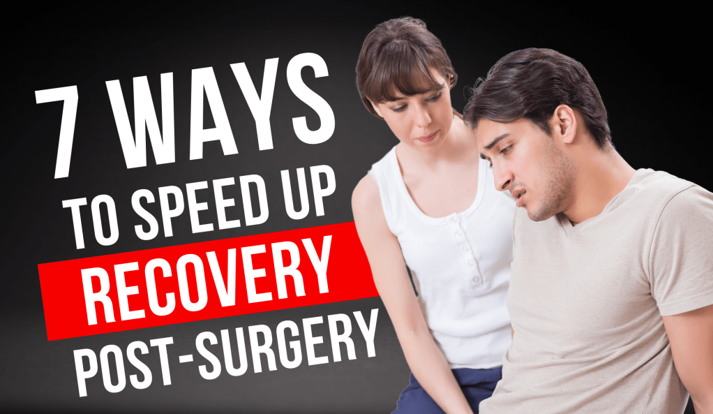 7 Ways to Speed Up Your Recovery&nbsp;Post-Surgery