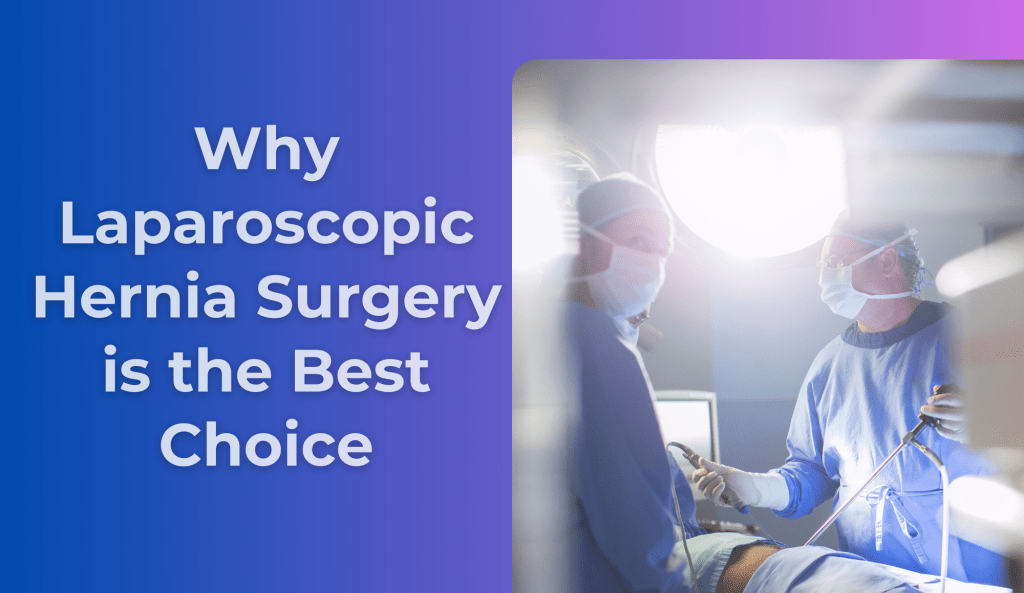 Top 5 Advantages of Laparoscopic Inguinal Hernia Surgery Over Open&nbsp;Surgery