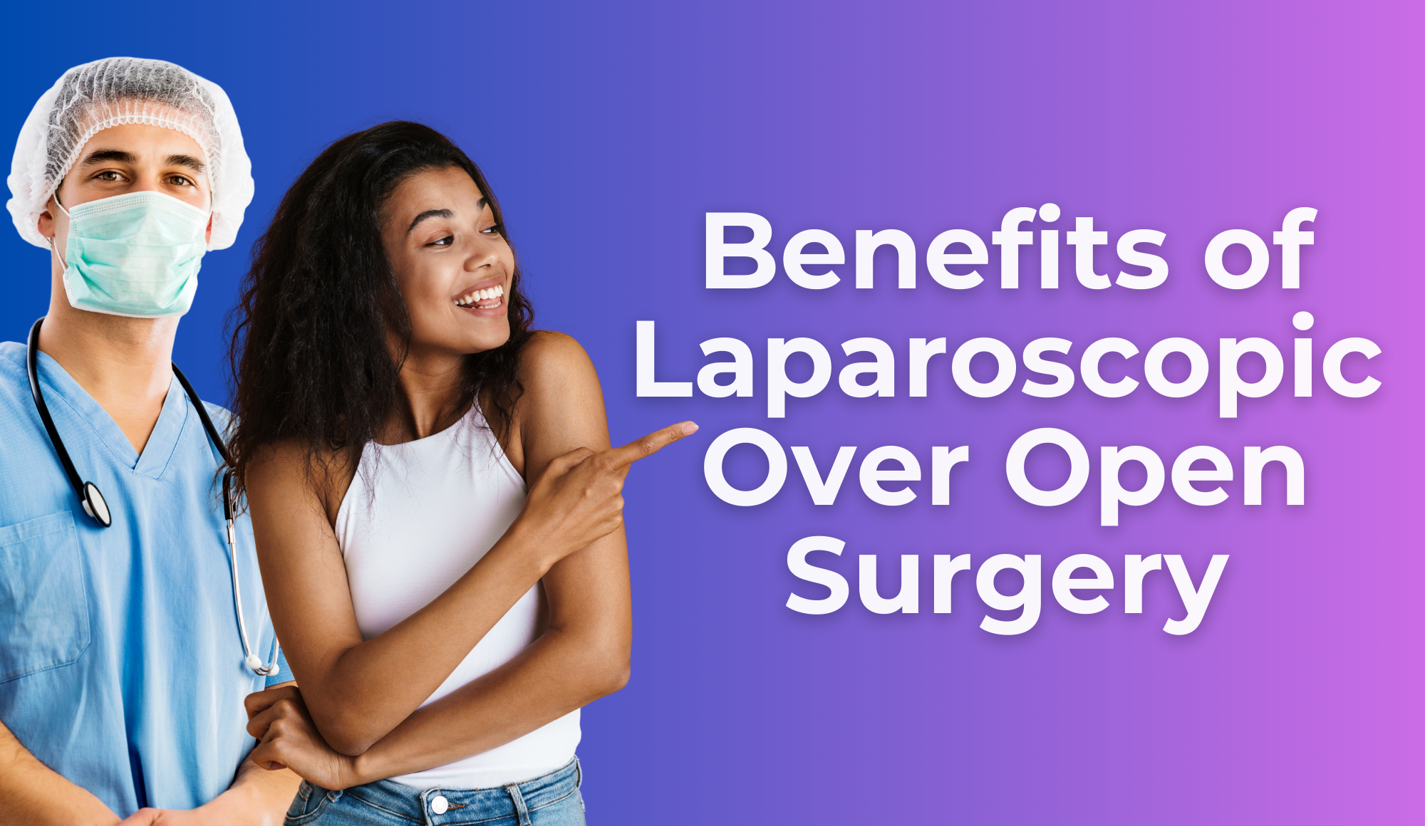 Top 5 Benefits of Laparoscopic Surgery Over Traditional Open Surgery
